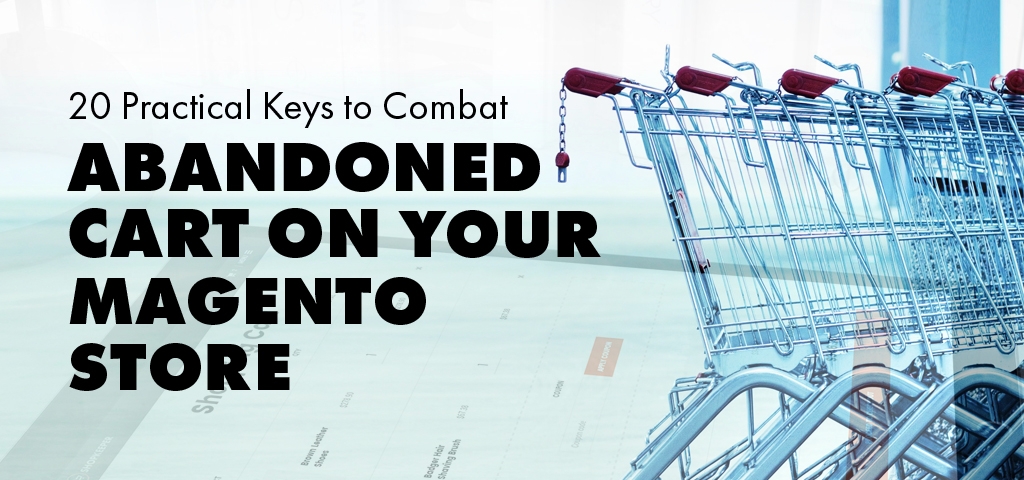 20-Practical-Keys-to-Combat-Abandoned-Cart-on-Your-Magento-Store