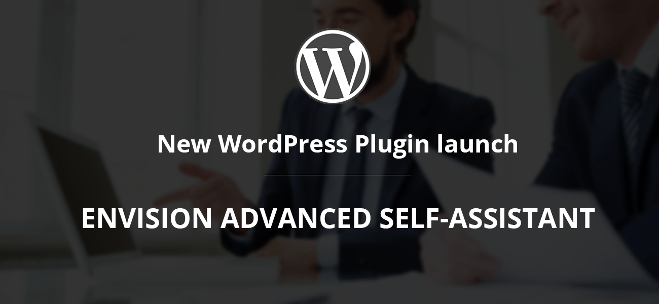 New launch- Envision Advanced Self-Assistant WordPress Plugin